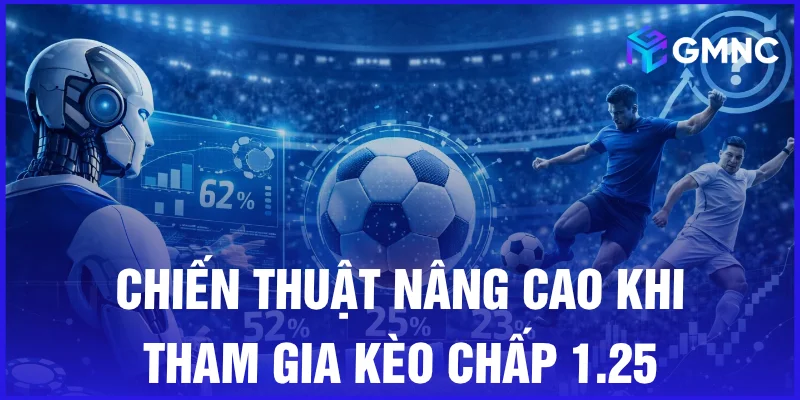 Chiến thuật nâng cao khi tham gia kèo chấp 1.25
