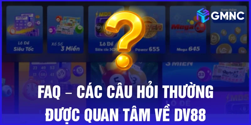 FAQ – Các câu hỏi thường được quan tâm về DV88