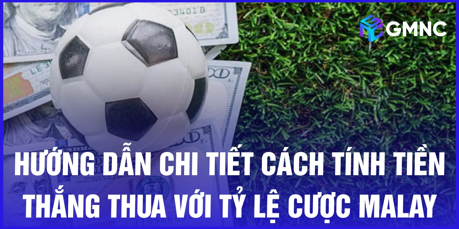 Hướng dẫn chi tiết cách tính tiền thắng thua với tỷ lệ cược Malay