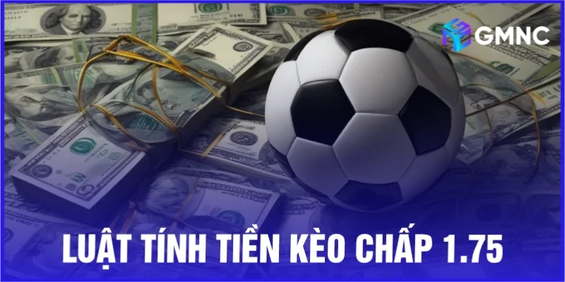 Luật tính tiền kèo chấp 1.75