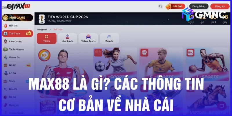 Max88 là gì? Các thông tin cơ bản về nhà cái 