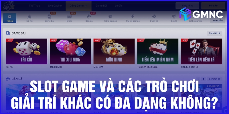 Slot game và các trò chơi giải trí khác có đa dạng không?