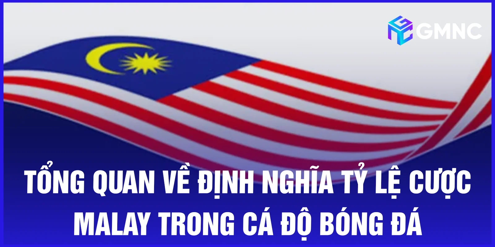 Tổng quan về định nghĩa tỷ lệ cược Malay trong cá độ bóng đá